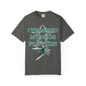 I Trimmed My Nugs For This? T-Shirt