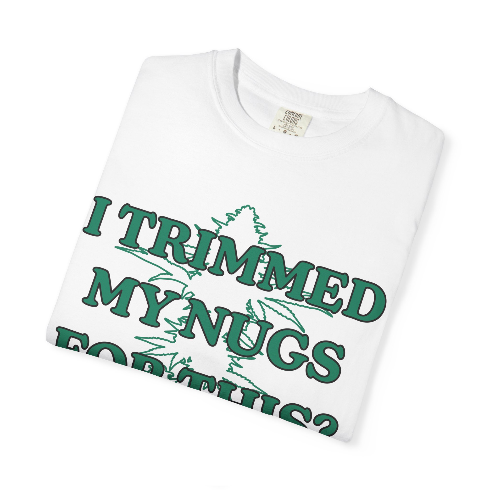 "I Trimmed My Nugs For This?" Graphic Tee - Image 3