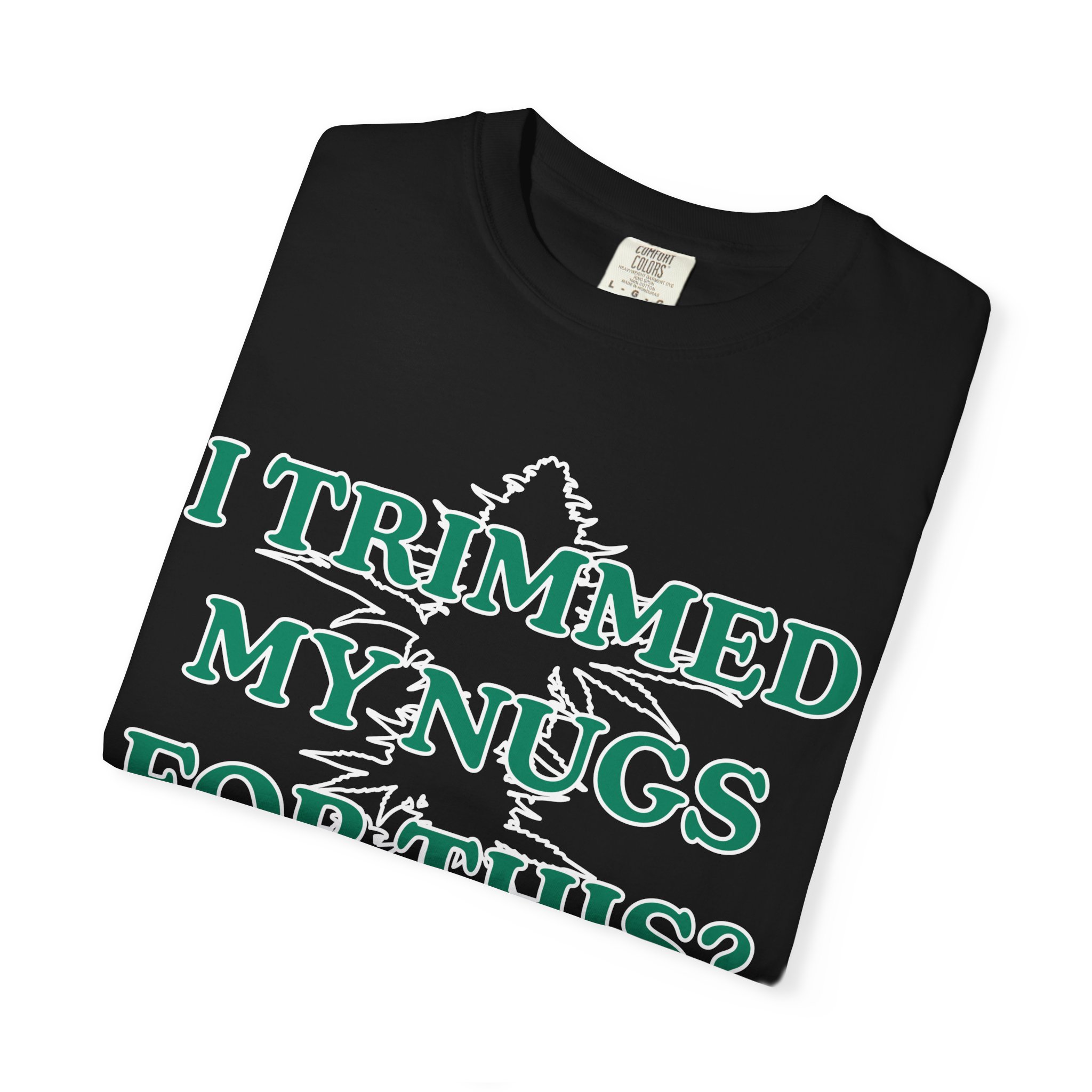 I Trimmed My Nugs For This? T-Shirt - Image 19