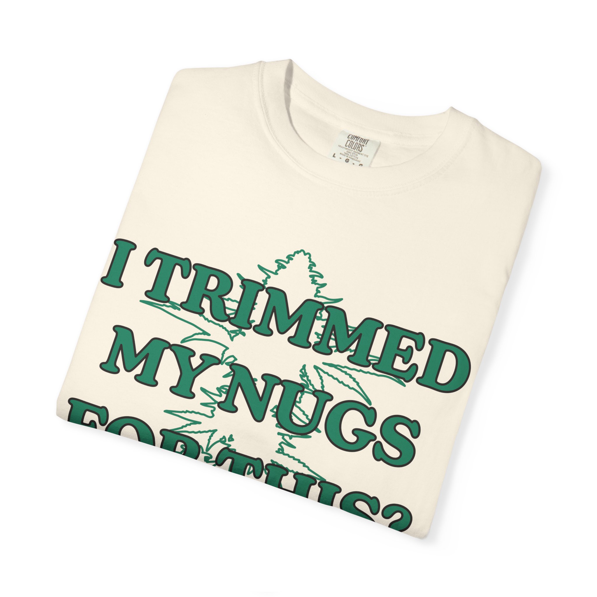 "I Trimmed My Nugs For This?" Graphic Tee - Image 7