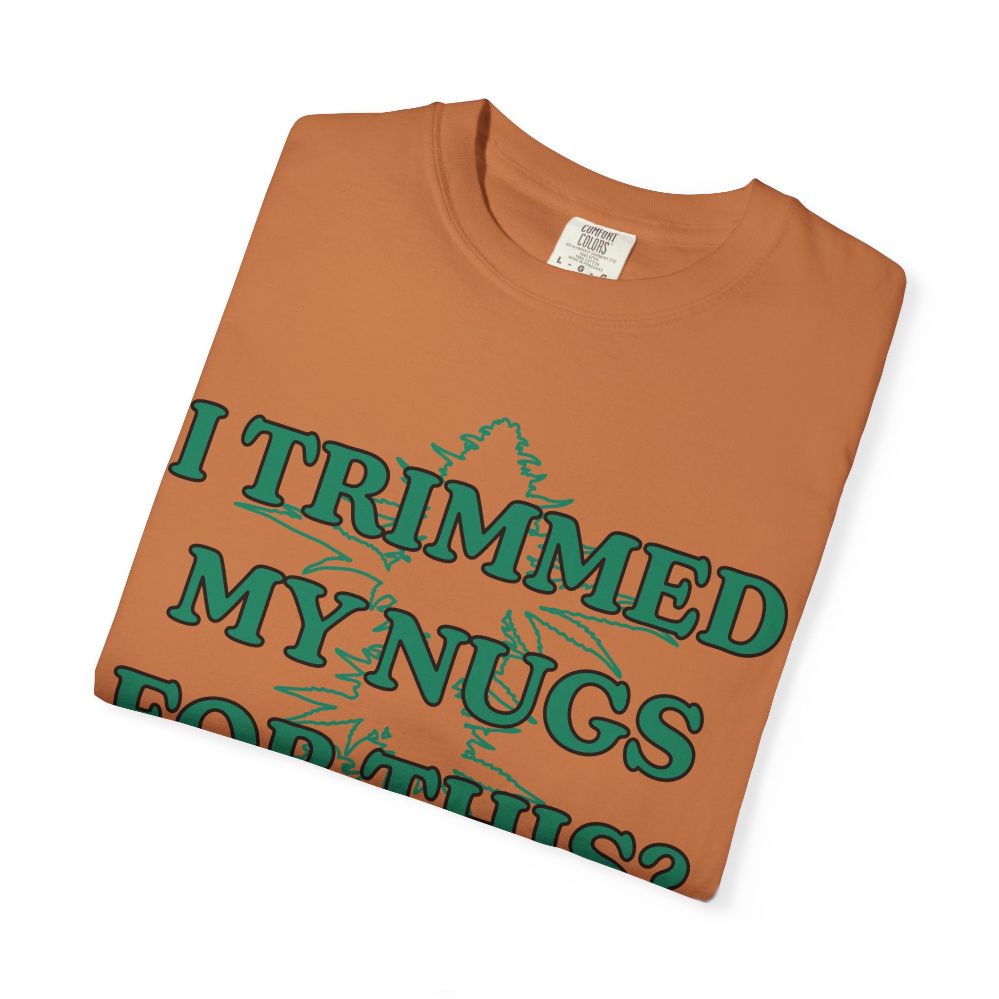 "I Trimmed My Nugs For This?" Graphic Tee - Image 11