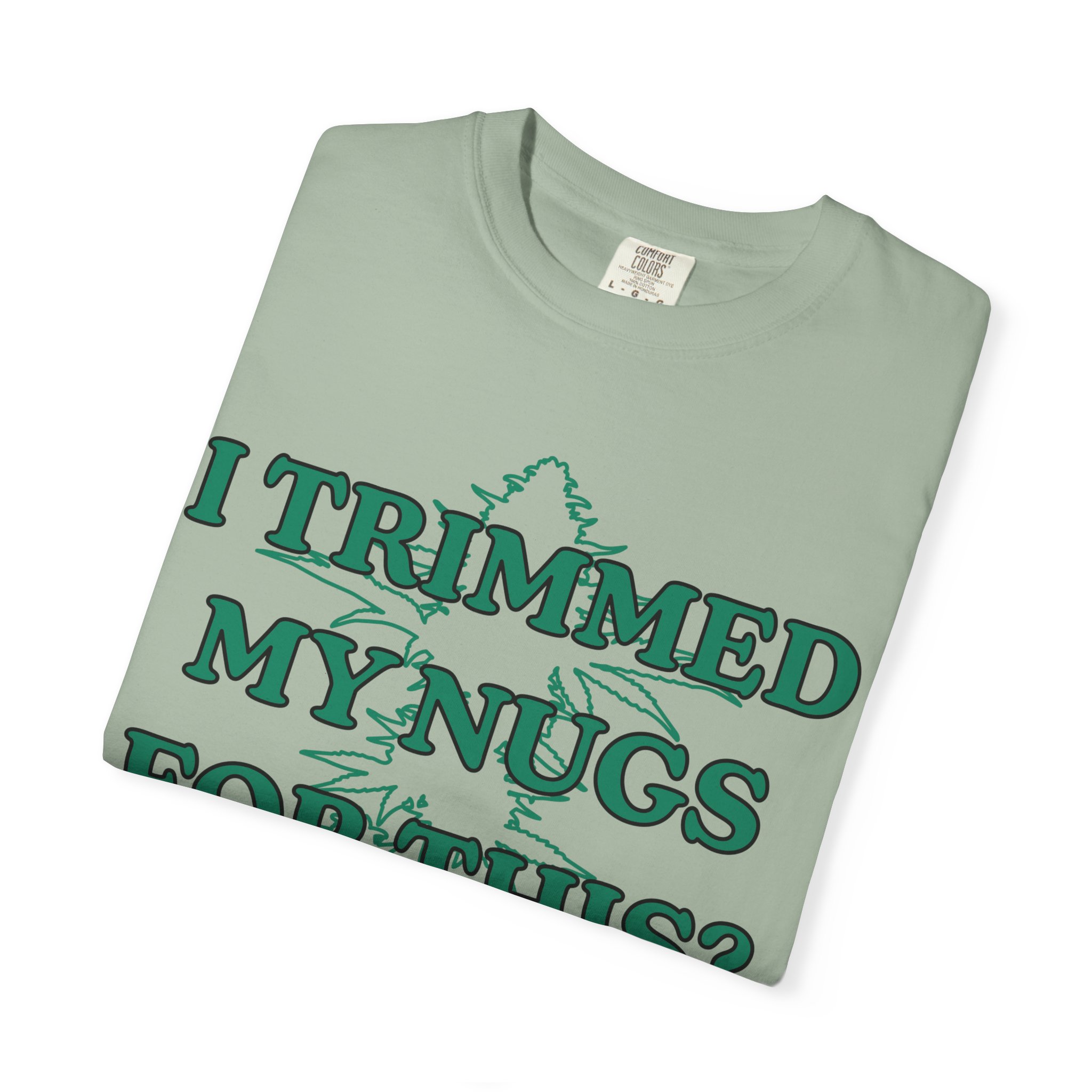 "I Trimmed My Nugs For This?" Graphic Tee - Image 19