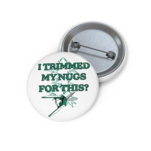Pin Button — "I Trimmed My Nugs For This?" Lapel Pin