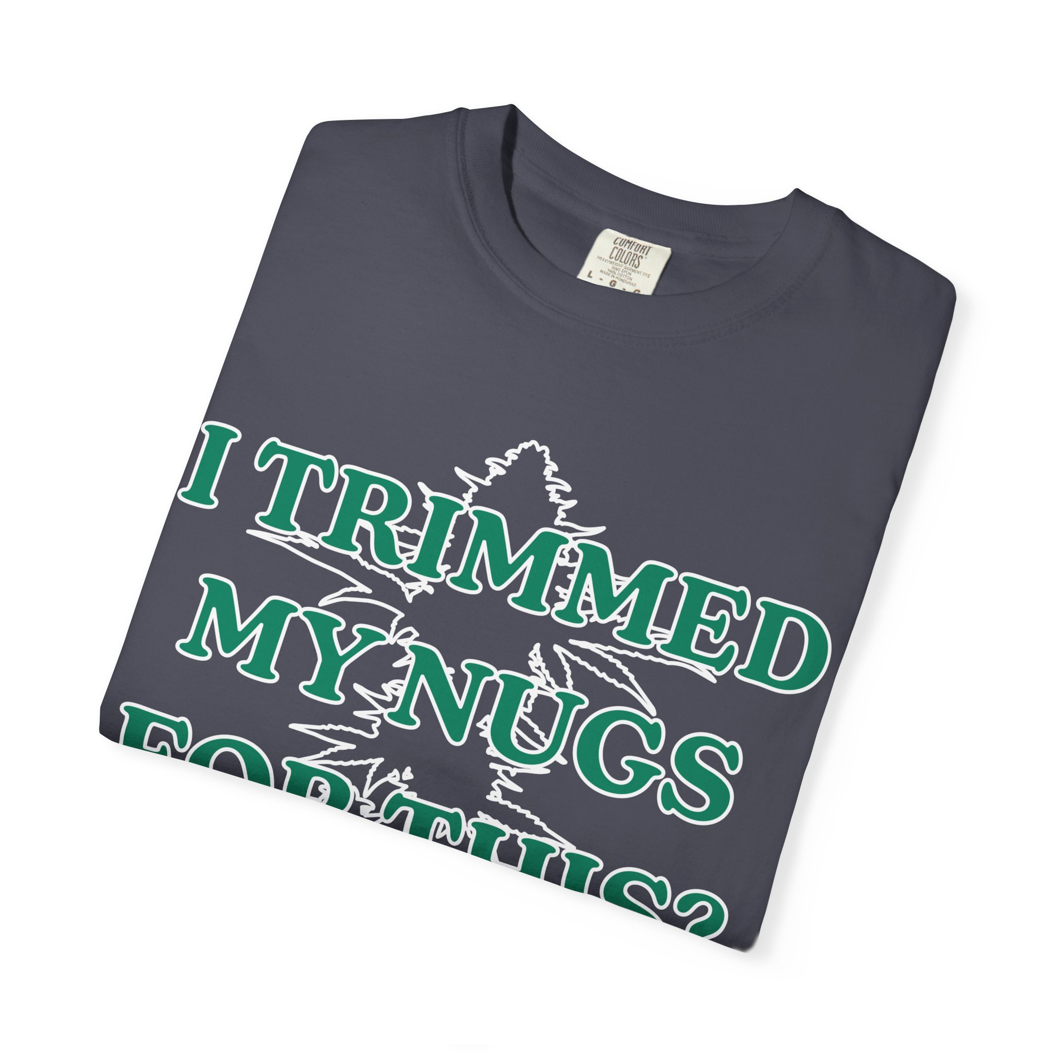 I Trimmed My Nugs For This? T-Shirt - Image 23
