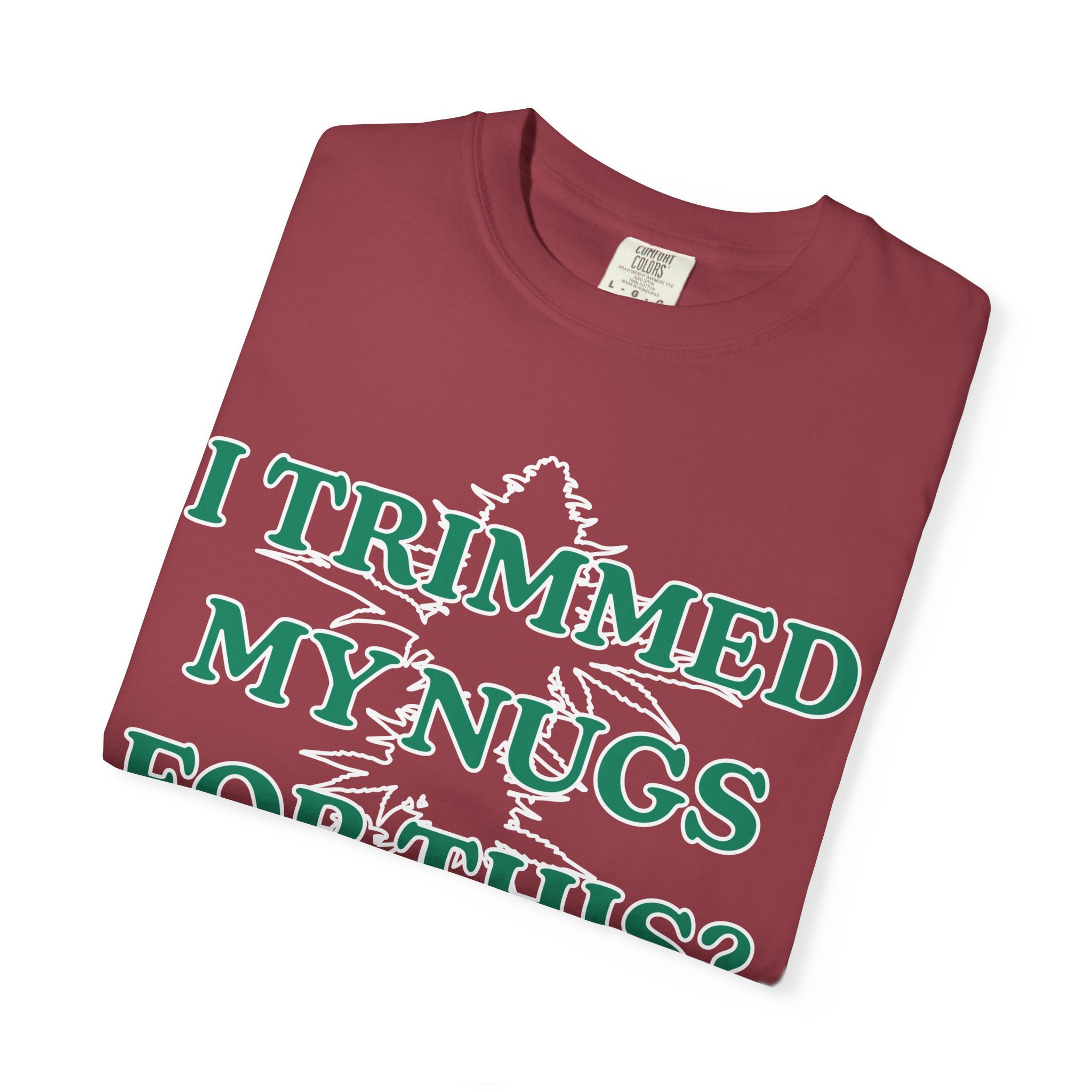 I Trimmed My Nugs For This? T-Shirt - Image 27