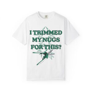 "I Trimmed My Nugs For This?" Graphic Tee