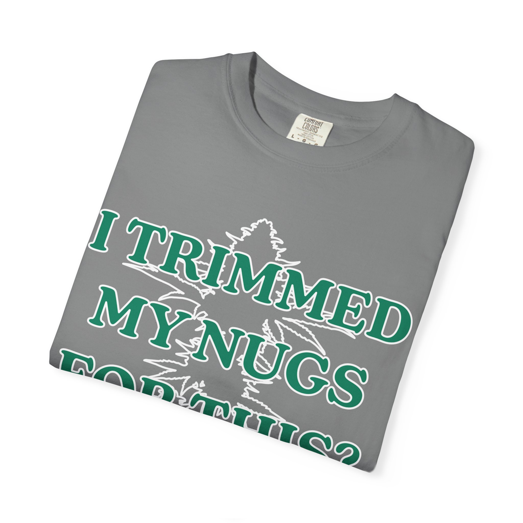 I Trimmed My Nugs For This? T-Shirt - Image 7